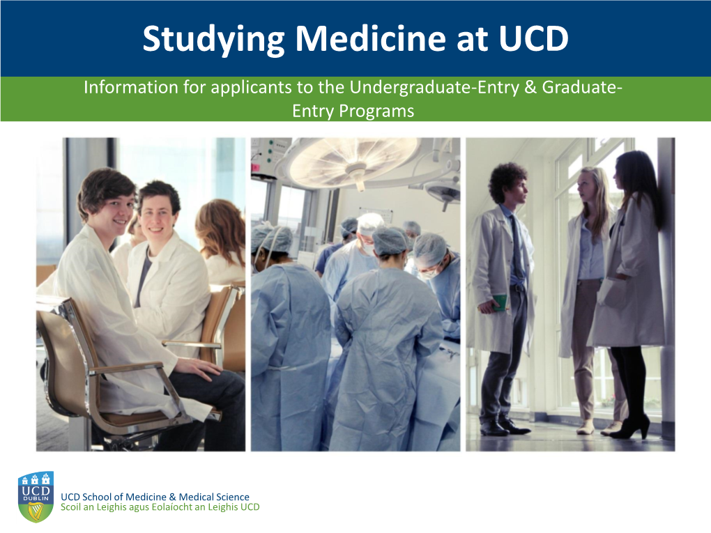 Studying Medicine at UCD Information for Applicants to the Undergraduate-Entry & Graduate- Entry Programs