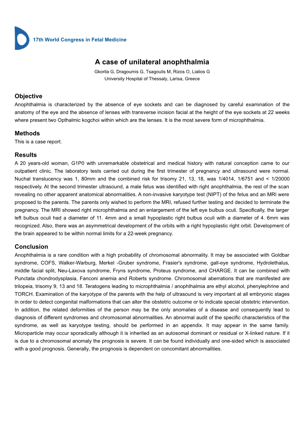 A Case of Unilateral Anophthalmia Gkorila G, Dragoumis G, Tsagoulis M, Rizos O, Lialios G University Hospital of Thessaly, Larisa, Greece