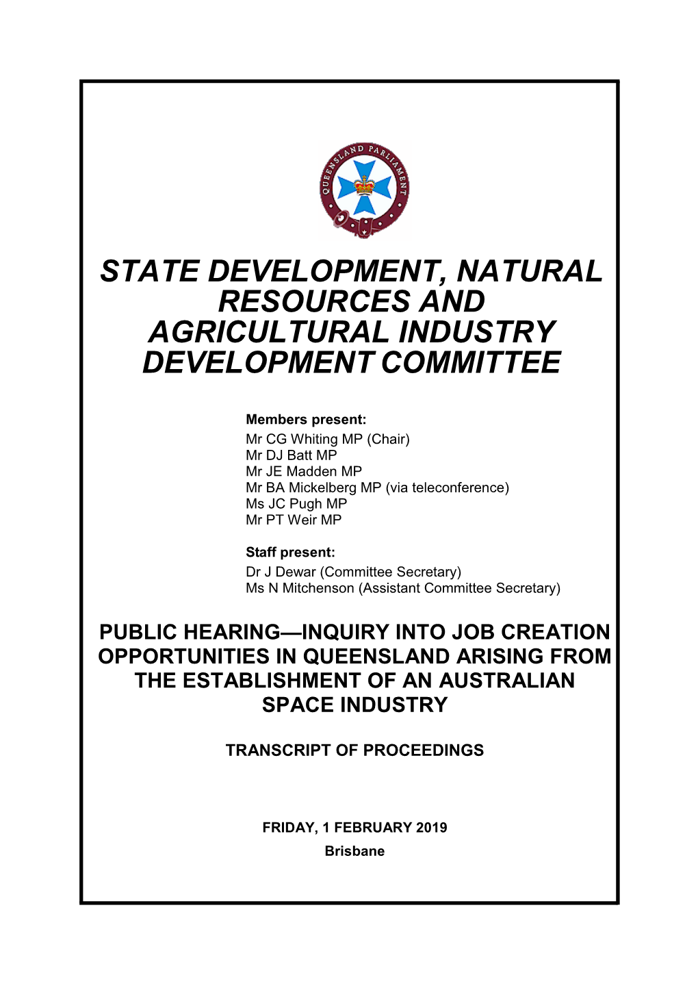 1 FEBRUARY 2019 Brisbane Public Hearing—Inquiry Into Job Creation Opportunities in Queensland Arising from the Establishment of an Australian Space Industry