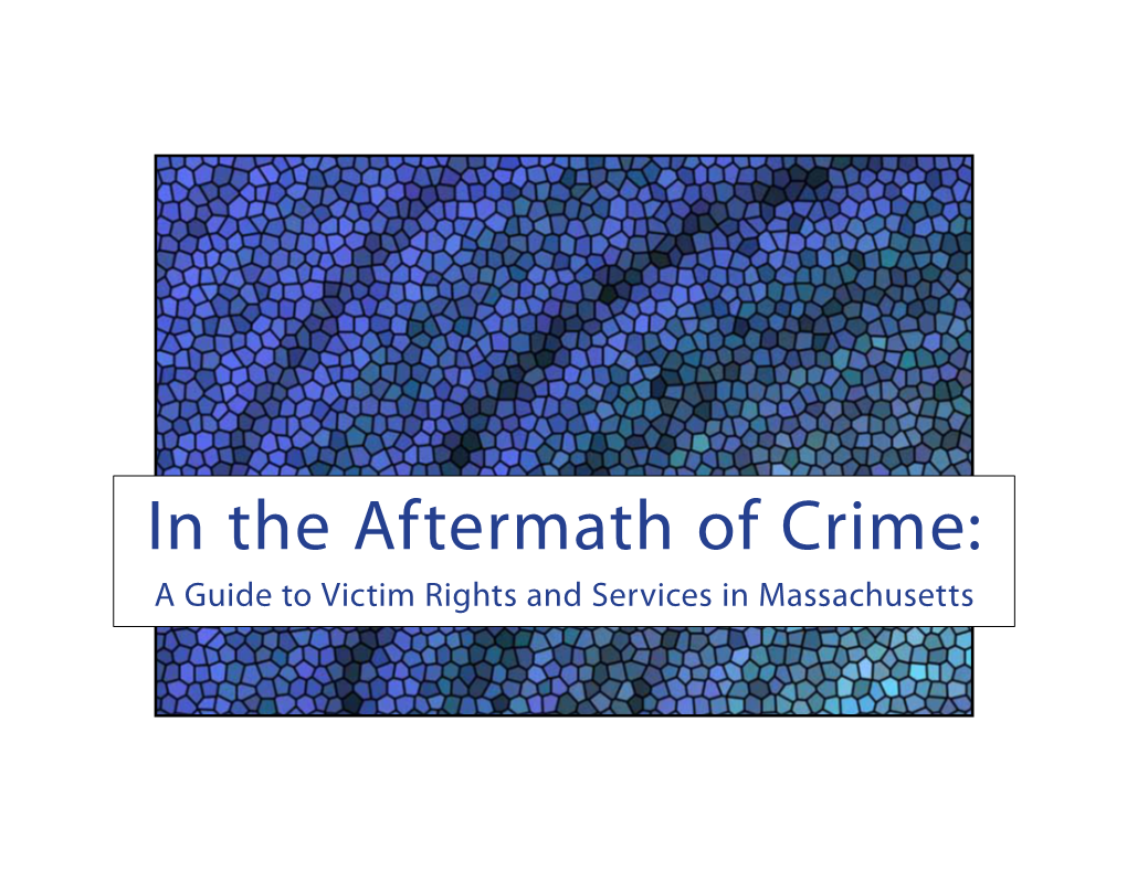 In the Aftermath of Crime: a Guide to Victim Rights and Services in Massachusetts Introduction and Justice