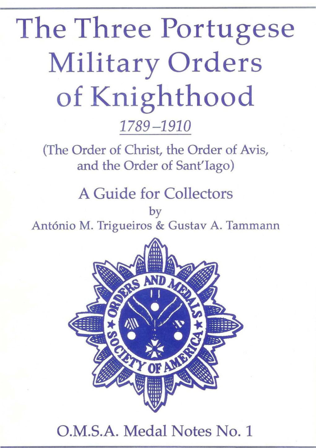 The Three Portugese Military Orders of Knighthood 1789-1910 (The Order of Christ, the Order of Avis, and the Order of Sant'iago) a Guide for Collectors by Antonio M