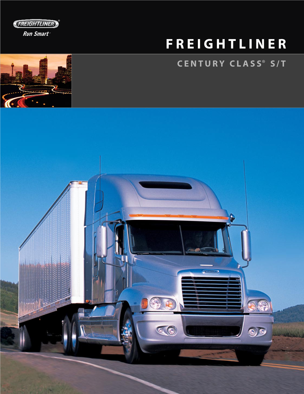 FREIGHTLINER C Ent U R Y C L a S S® S / T Efficiency Is Found Precisely at the Intersection of Safety and Technology