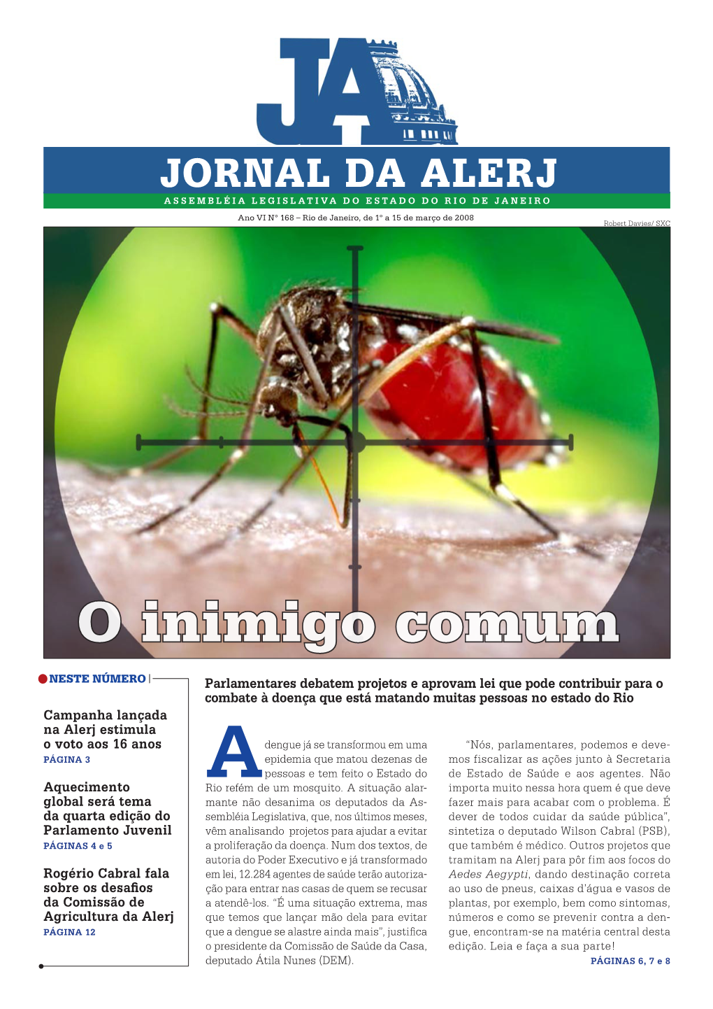 JORNAL DA ALERJ ASSEMBLÉIA LEGISLATIVA DO ESTADO DO RIO DE JANEIRO Ano VI N° 168 – Rio De Janeiro, De 1º a 15 De Março De 2008 Robert Davies/ SXC