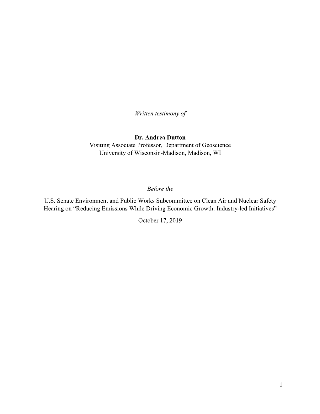 1 Written Testimony of Dr. Andrea Dutton Visiting Associate Professor, Department of Geoscience University of Wisconsin-Madison