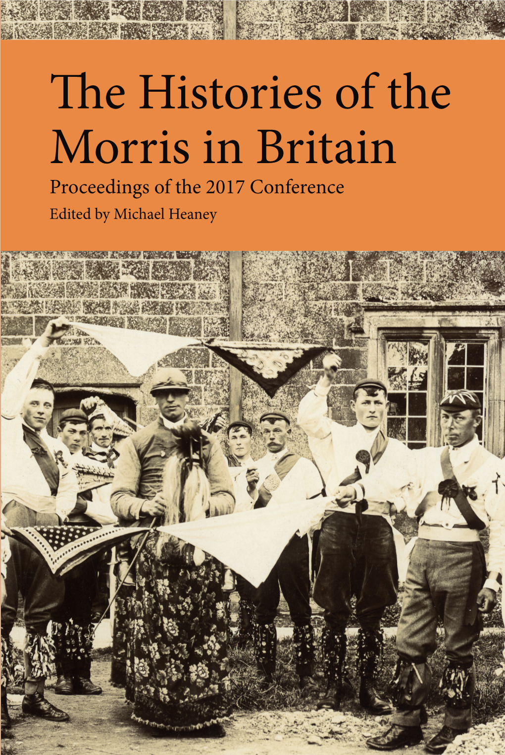 The Morris in Britain ProceeDings of the 2017 Conference Edited by Michael Heaney