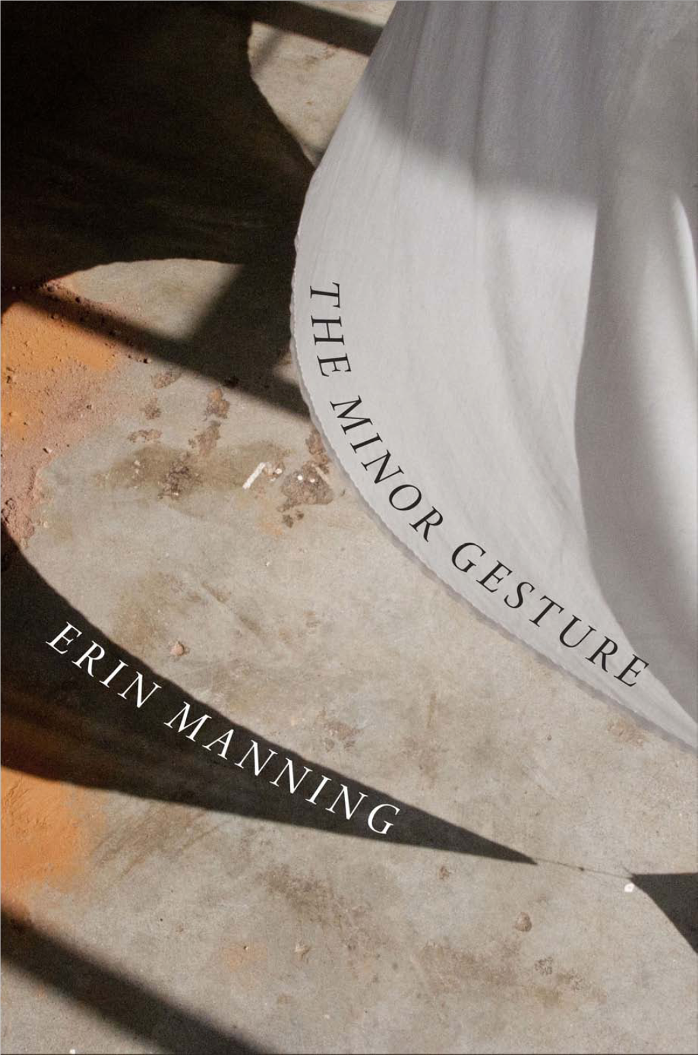 THE MINOR GESTURE THOUGHT in the ACT a Series Edited by Erin Manning and Brian Massumi the MINOR GESTURE