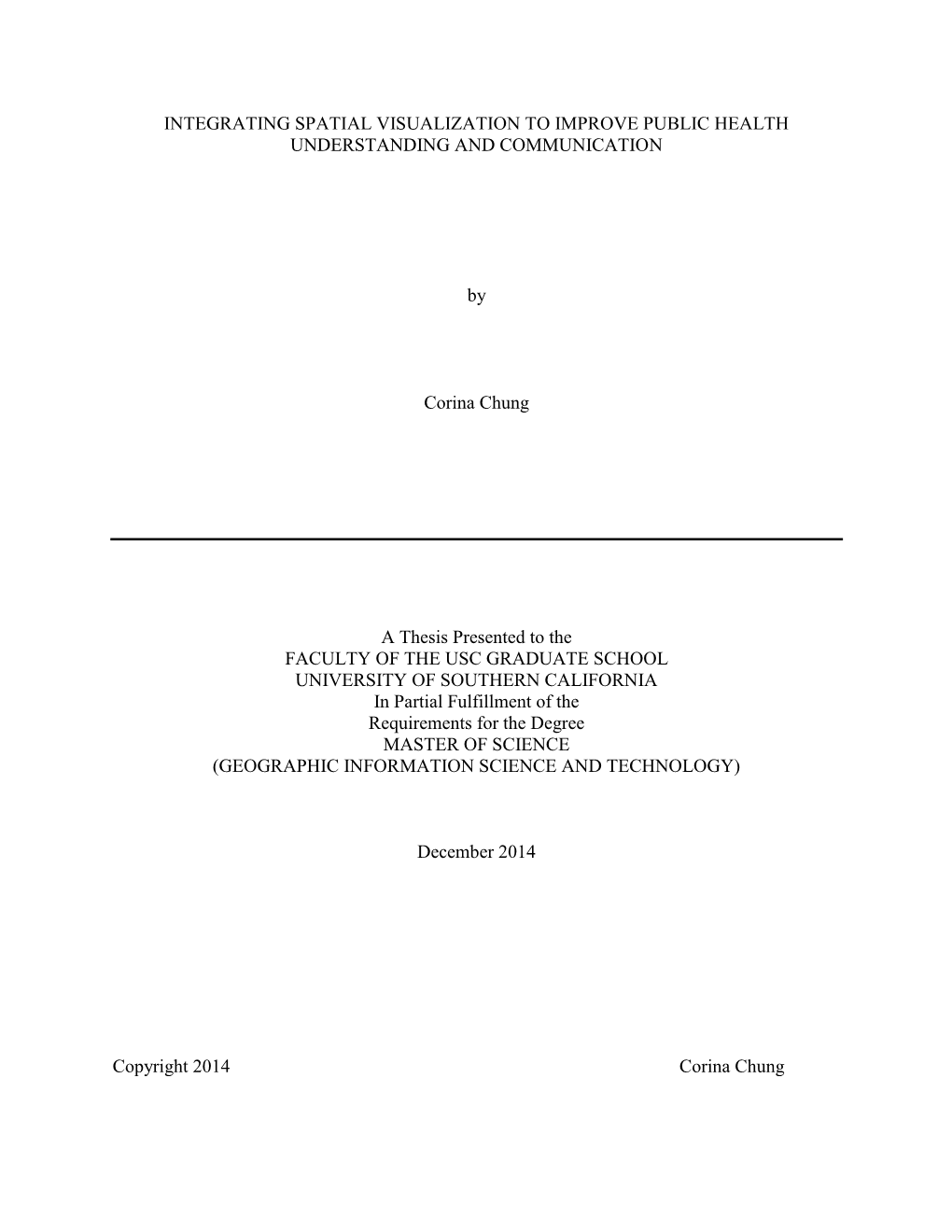 INTEGRATING SPATIAL VISUALIZATION to IMPROVE PUBLIC HEALTH UNDERSTANDING and COMMUNICATION by Corina Chung a Thesis Presented To