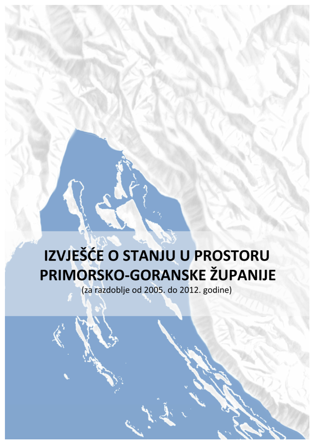 IZVJEŠĆE O STANJU U PROSTORU PRIMORSKO-GORANSKE ŽUPANIJE (Za Razdoblje Od 2005