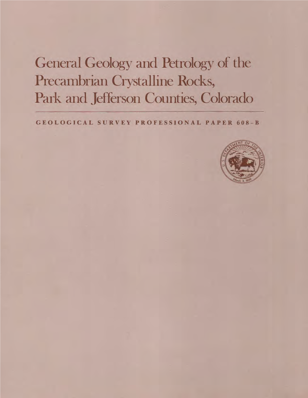 General Geology and Petrology of the Precambrian Crystalline Rocks, Park and Jefferson Counties, Colorado