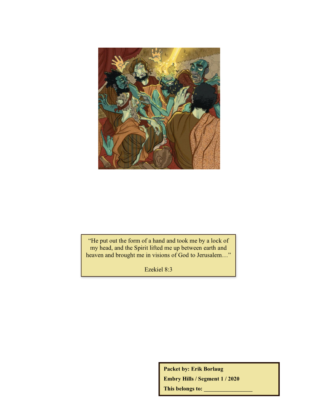 “He Put out the Form of a Hand and Took Me by a Lock of My Head, and the Spirit Lifted Me up Between Earth and Heaven and Brought Me in Visions of God to Jerusalem…”