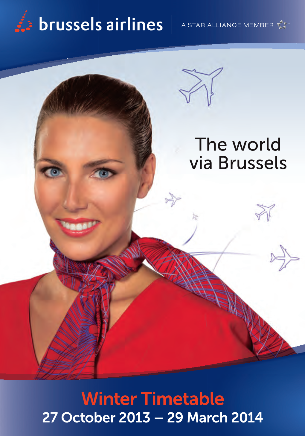 Winter Timetable 27 October 2013 – 29 March 2014 for the Latest Week and Weekend Programme, Please Visit Brusselsairlines.Com
