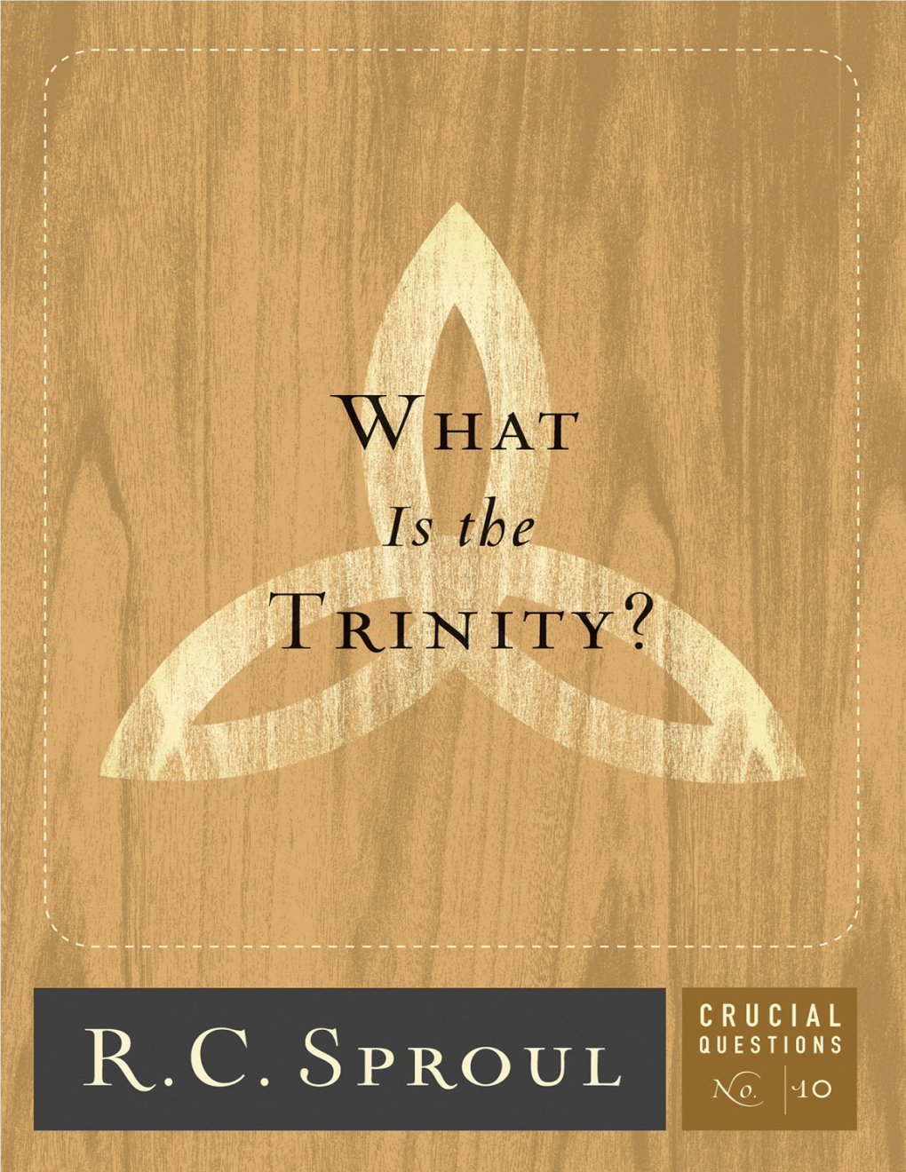 WHAT Is the TRINITY? the Crucial Questions Series by R