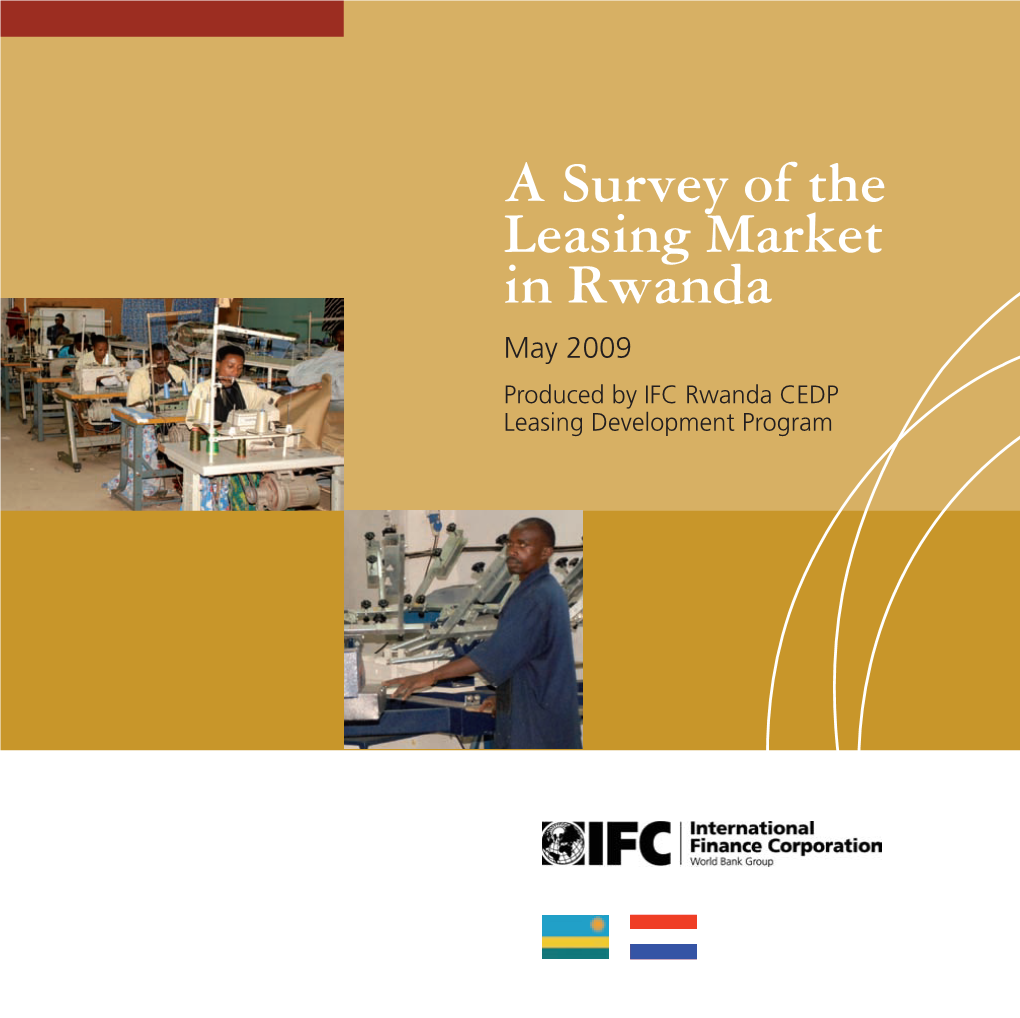 A Survey of the Leasing Market in Rwanda May 2009 Produced by IFC Rwanda CEDP Leasing Development Program 2 a SURVEY of the LEASING MARKET in RWANDA, MAY 2009