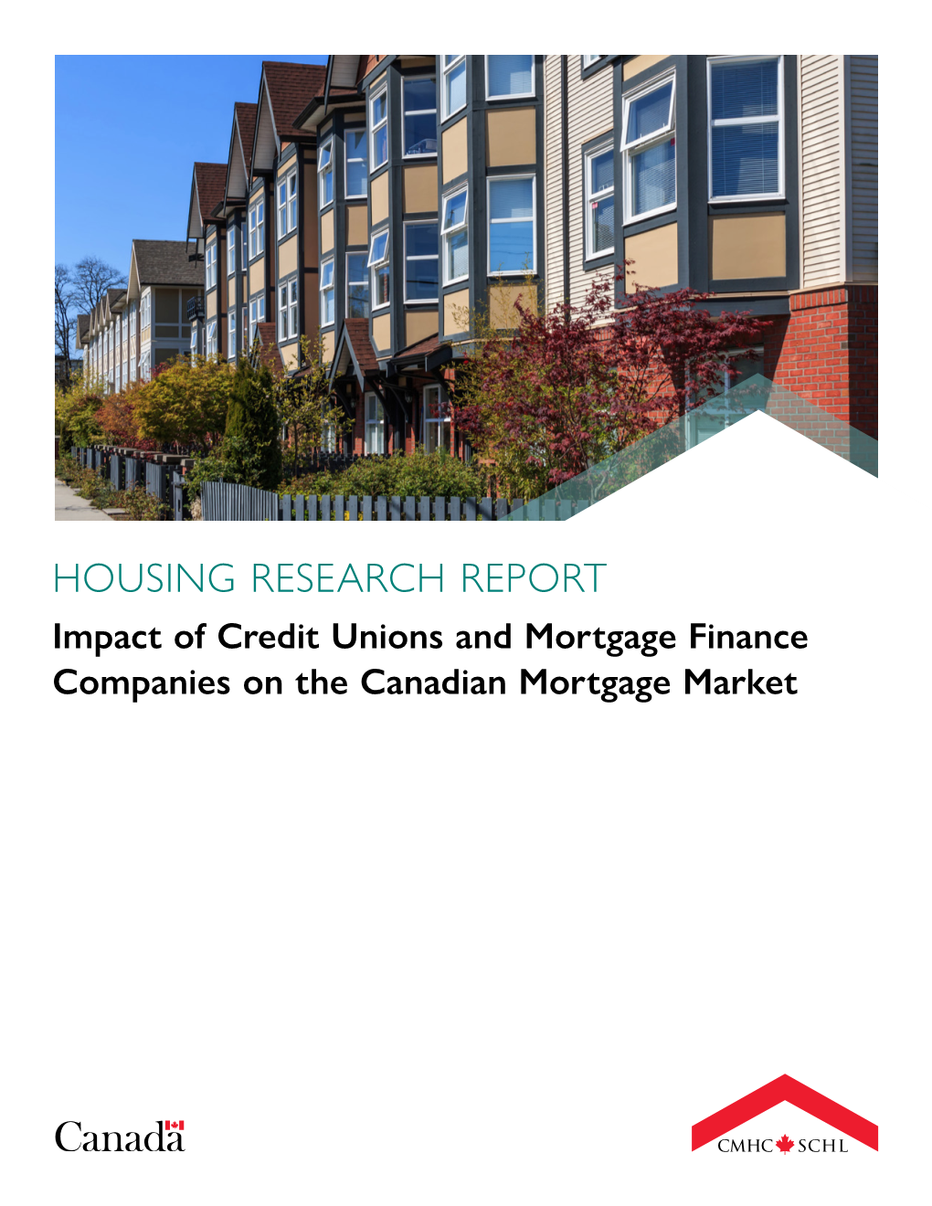 Impact of Credit Unions and Mortgage Finance Companies on the Canadian Mortgage Market CMHC Helps Canadians Meet Their Housing Needs