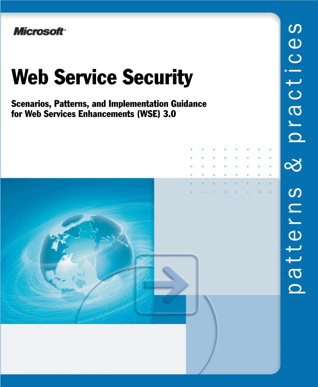 Web Service Security Guide Discusses Include: ● Choosing Between Message Layer Security and Transport Layer Security
