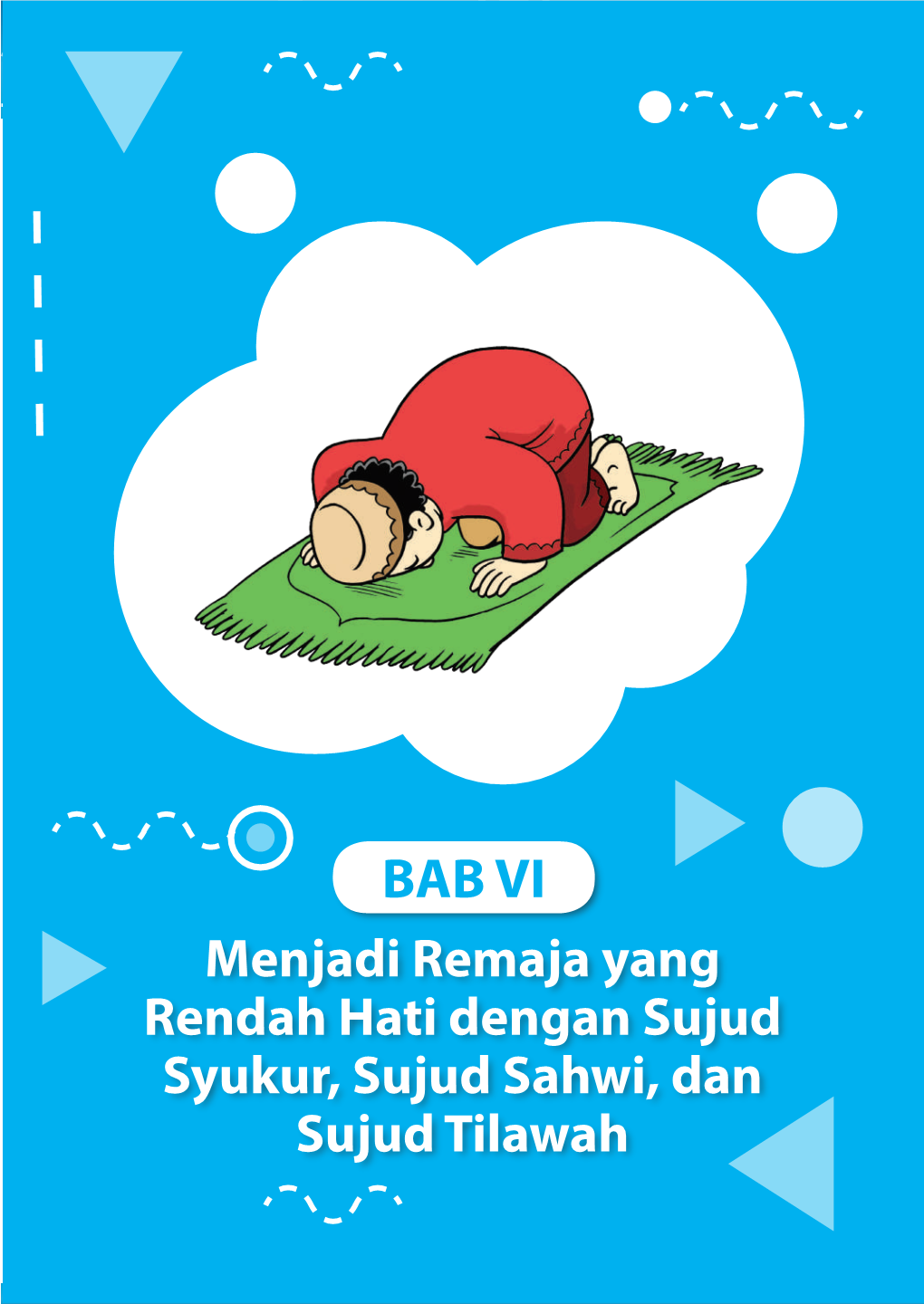 BAB VI Menjadi Remaja Yang Rendah Hati Dengan Sujud Syukur, Sujud Sahwi, Dan Sujud Tilawah