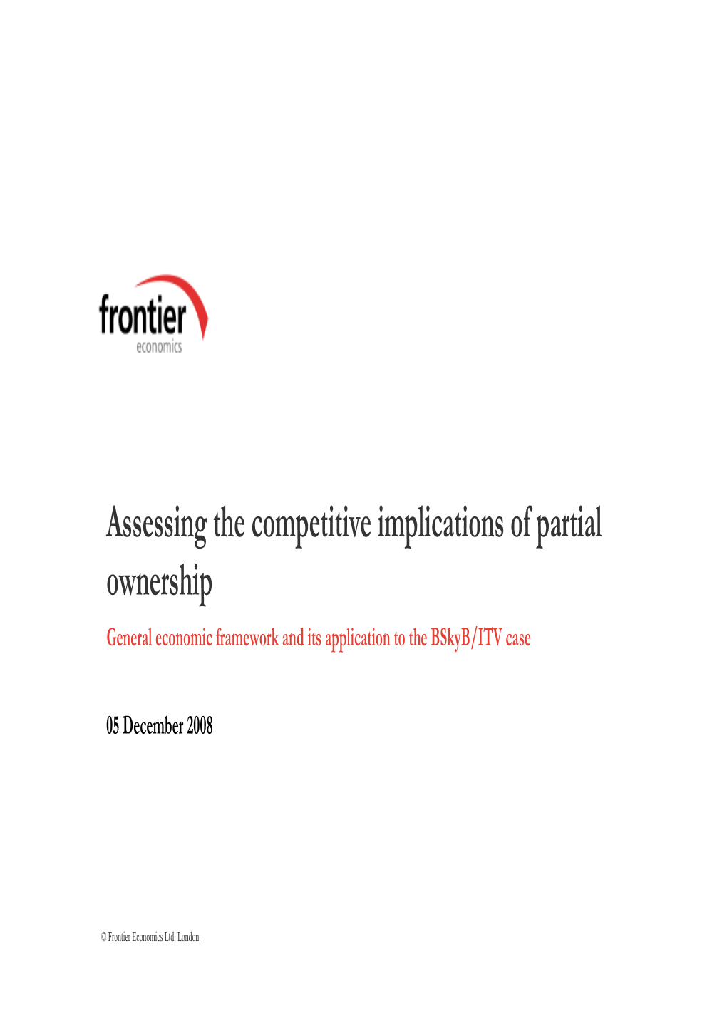 Assessing the Competitive Implications of Partial Ownership General Economic Framework and Its Application to the Bskyb/ITV Case