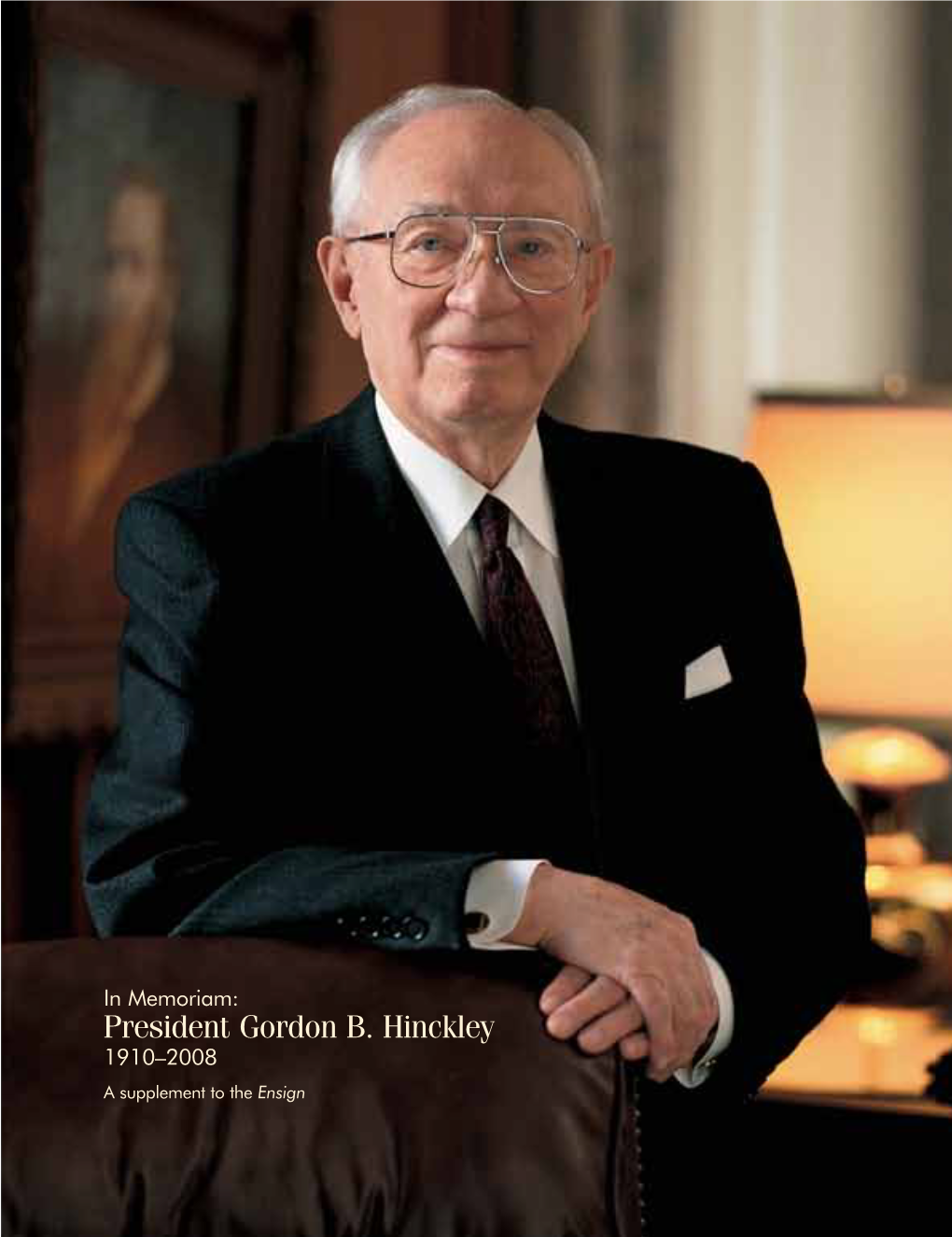 President Gordon B. Hinckley 1910–2008 a Supplement to the Ensign President Gordon B.Hinckley the Nations of the Earth Have Heard His Voice