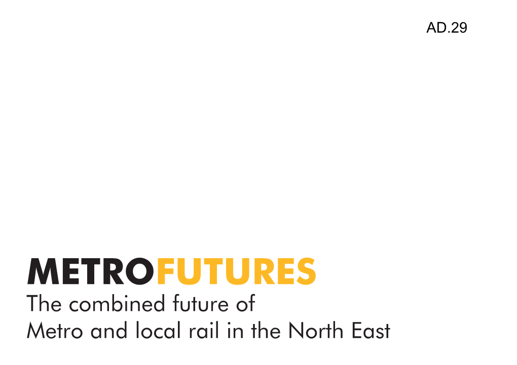 METROFUTURES the Combined Future of Metro and Local Rail in the North East Foreword 2