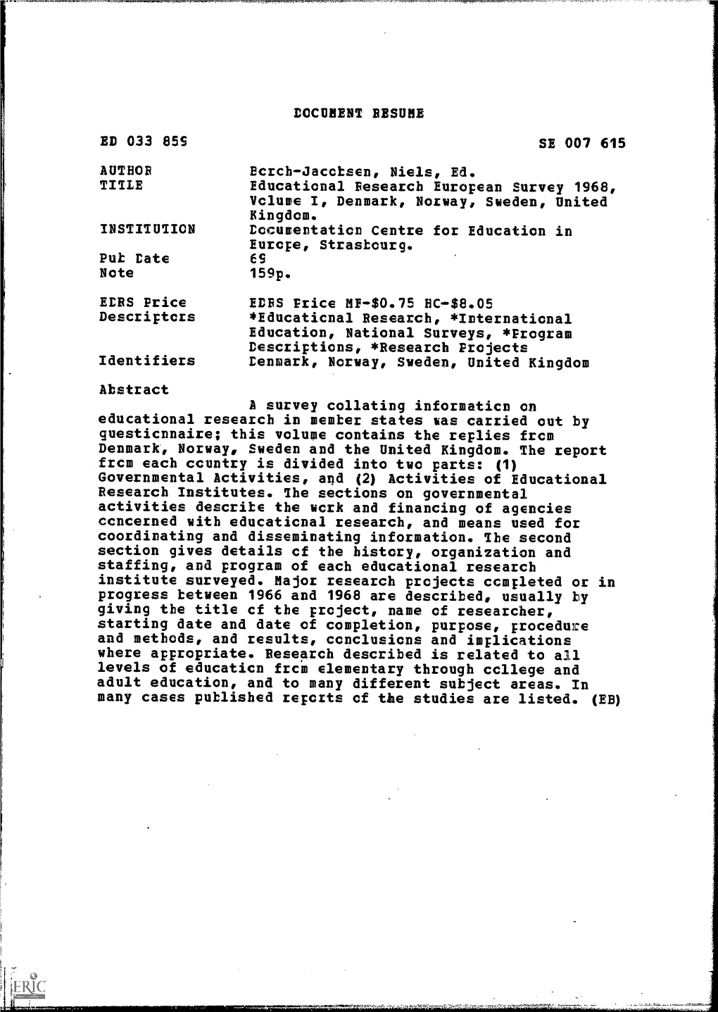 Educational Research European Survey 1968, Volume I, Denmark, Norway, Sweden, United Kingdom. INSTITUTION Eccuffentaticn Centre for Education in Eurcpe, Strasbourg