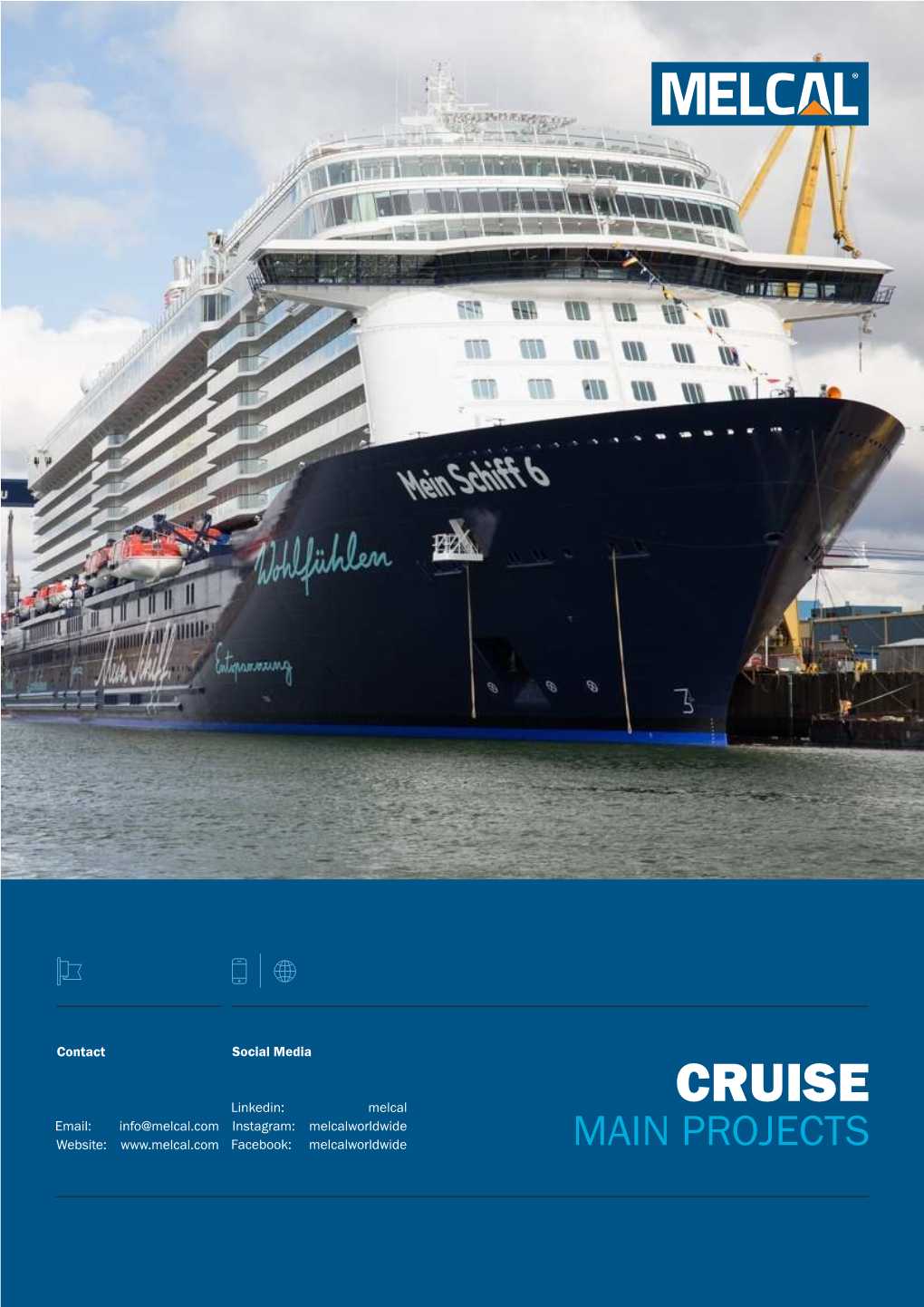 CRUISE Linkedin: Melcal Email: Info@Melcal.Com Instagram: Melcalworldwide Website: Facebook: Melcalworldwide MAIN PROJECTS CRUISE EQUIPMENT