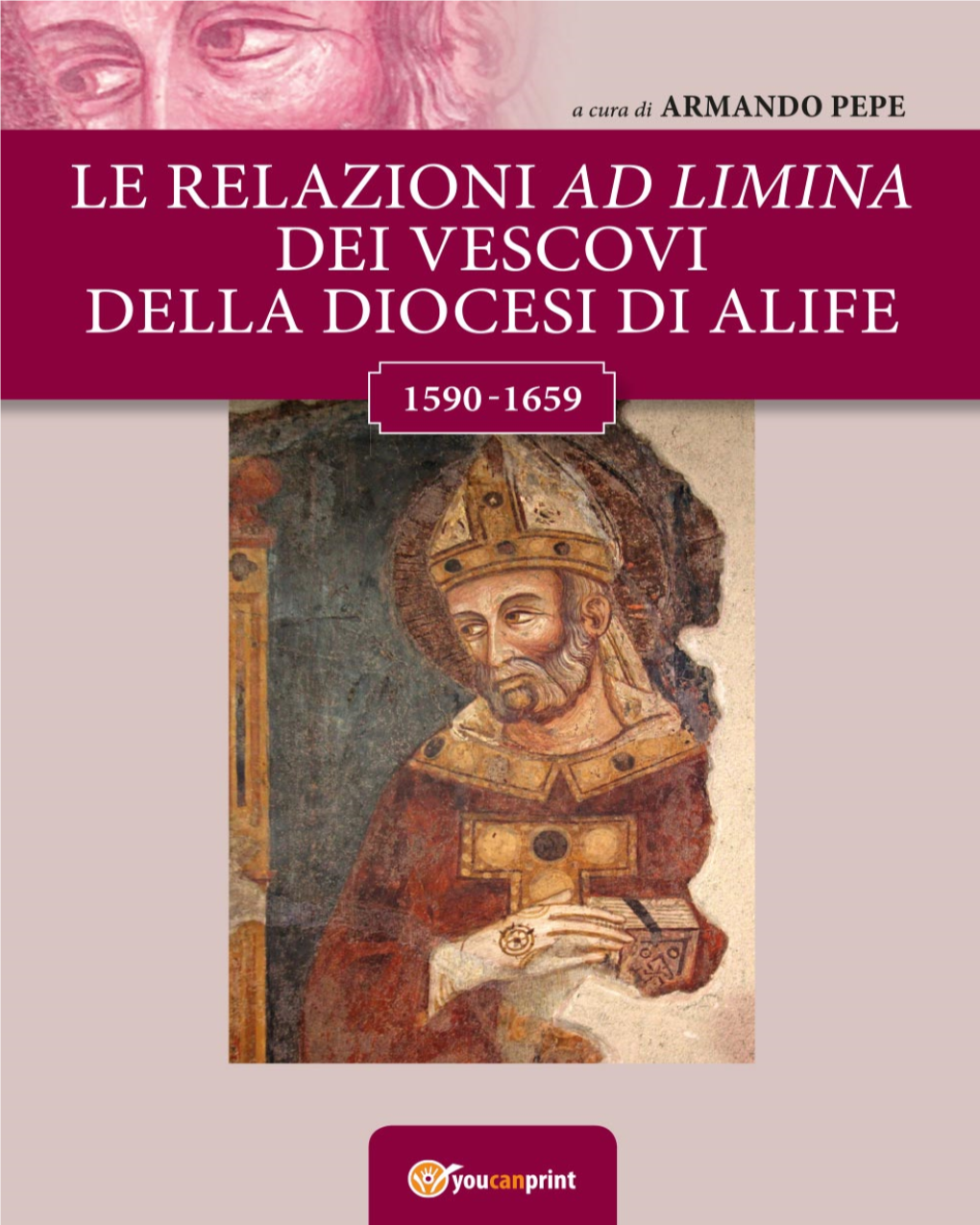 Le Relazioni Ad Limina Dei Vescovi Della Diocesi Di Alife (1590-1659)