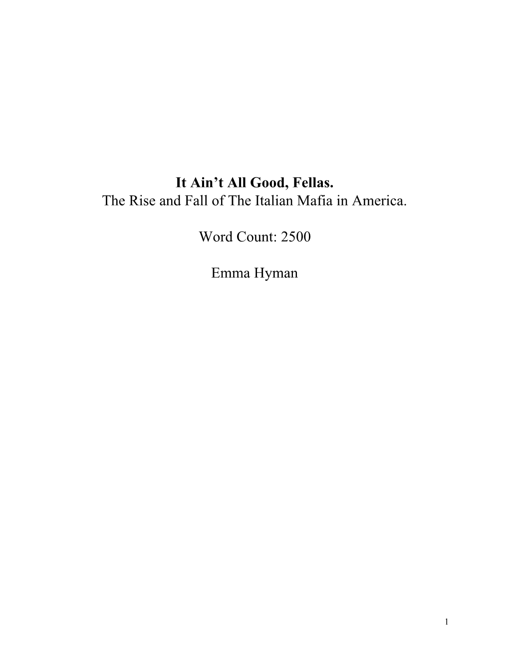 It Ain't All Good, Fellas. the Rise and Fall of the Italian Mafia in America. Word Count: 2500 Emma Hyman