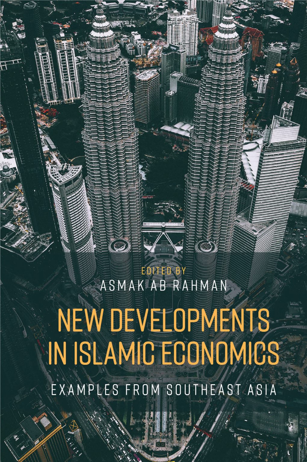 NEW DEVELOPMENTS in ISLAMIC ECONOMICS This Page Intentionally Left Blank NEW DEVELOPMENTS in ISLAMIC ECONOMICS: EXAMPLES from SOUTH EAST ASIA