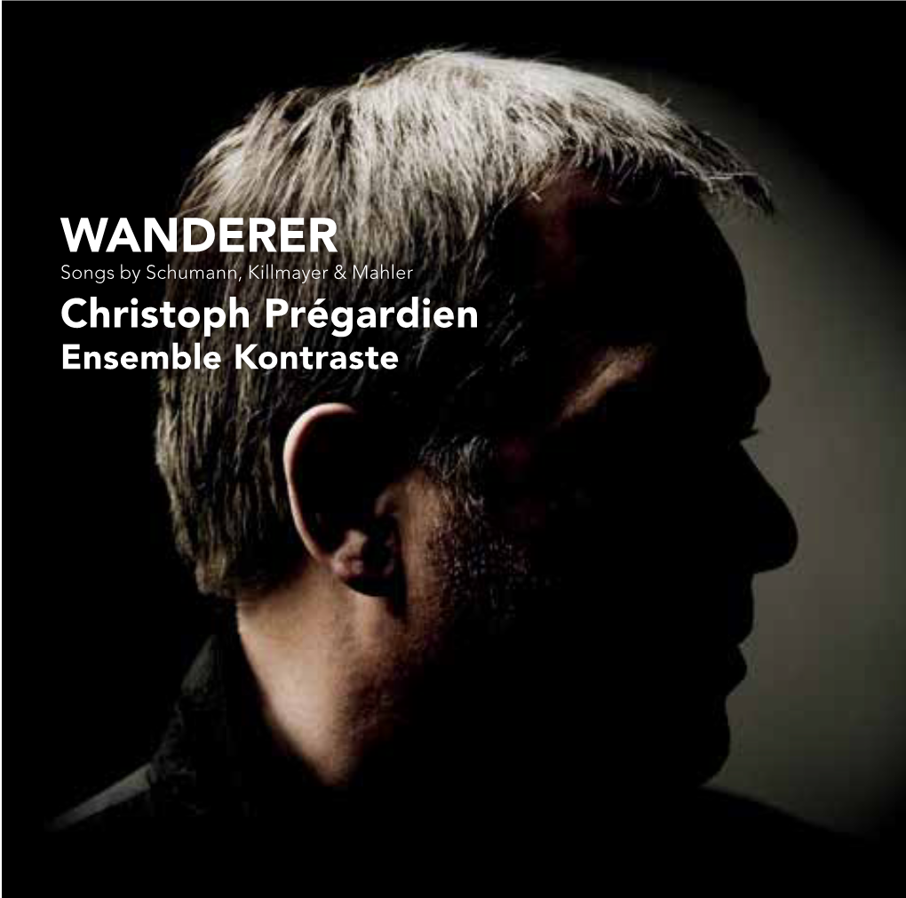 WANDERER Songs by Schumann, Killmayer & Mahler Christoph Prégardien Ensemble Kontraste