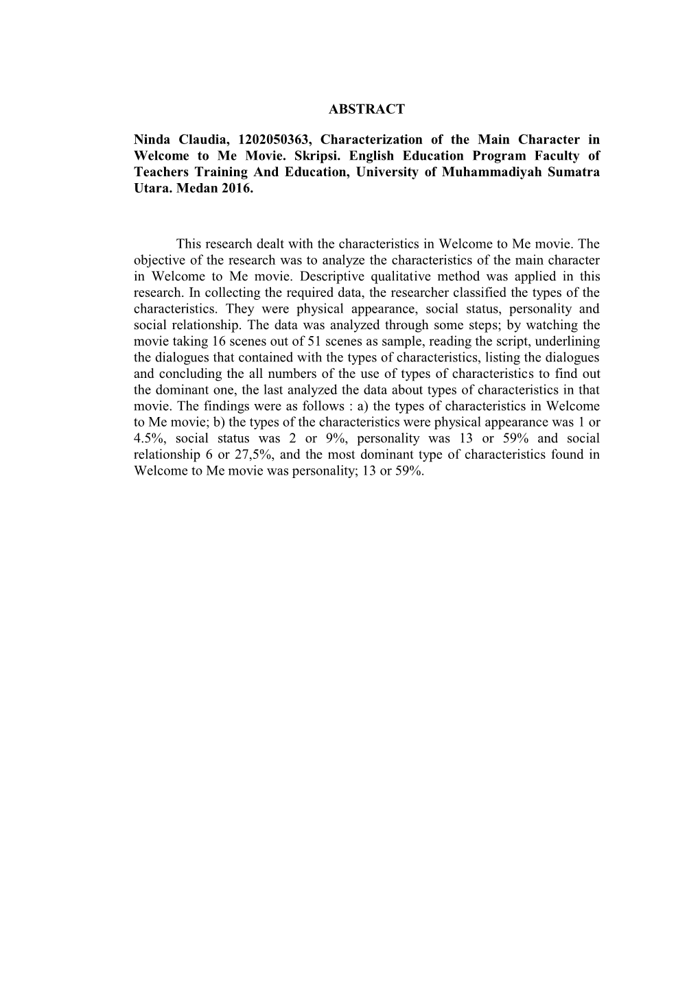 ABSTRACT Ninda Claudia, 1202050363, Characterization of the Main Character in Welcome to Me Movie. Skripsi. English Education Pr