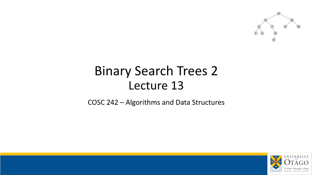 Binary Search Trees 2 Lecture 13 COSC 242 – Algorithms and Data Structures Practical Test Announcement