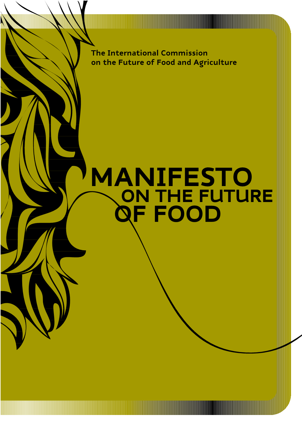 MANIFESTO on the FUTURE of FOOD MANIFESTO on the FUTURE of FOOD Produced by the International Commission on the Future of Food and Agriculture