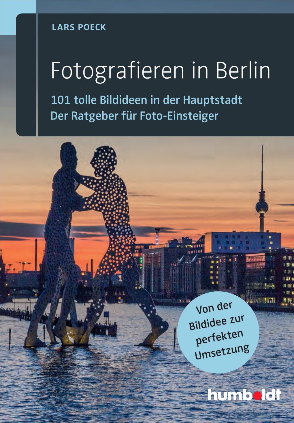 Fotografieren in Berlin 101 Tolle Bildideen in Der Hauptstadt Der Ratgeber Für Foto-Einsteiger