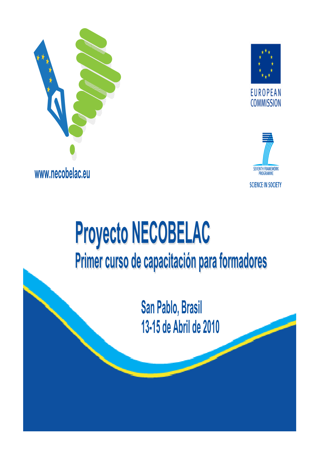 PRIMER CURSO DE FORMACIÓN NECOBELAC, SÃO PAOLO Reunión Intermedia Del Proyecto NECOBELAC, SÃO PAOLO Abril Enterempresas 2010