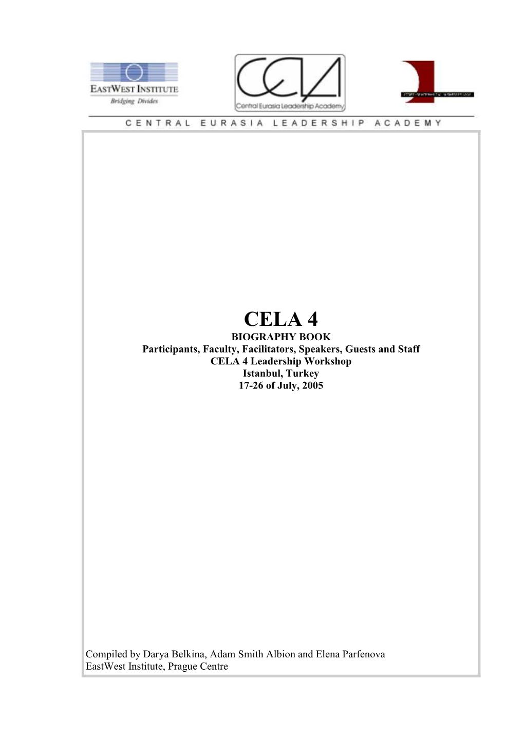 CELA 4 BIOGRAPHY BOOK Participants, Faculty, Facilitators, Speakers, Guests and Staff CELA 4 Leadership Workshop Istanbul, Turkey 17-26 of July, 2005