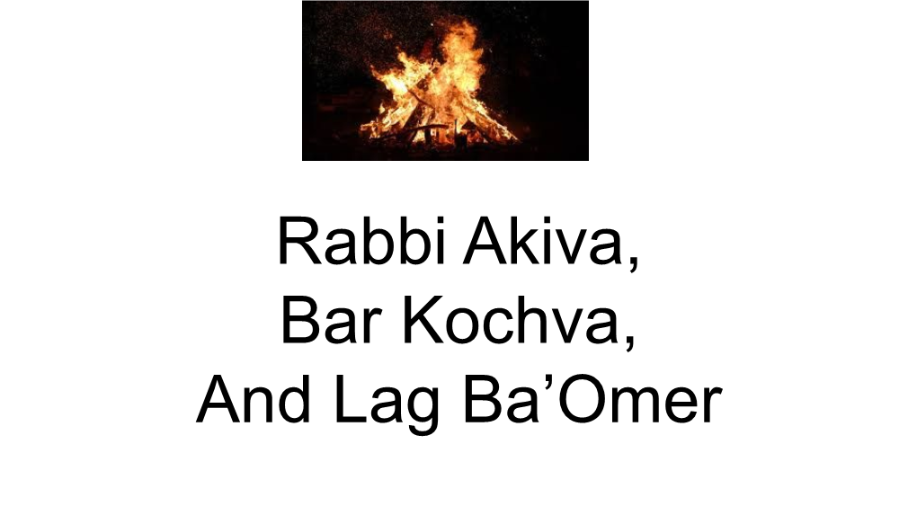 Rabbi Akiva, Bar Kochva, and Lag Ba'omer