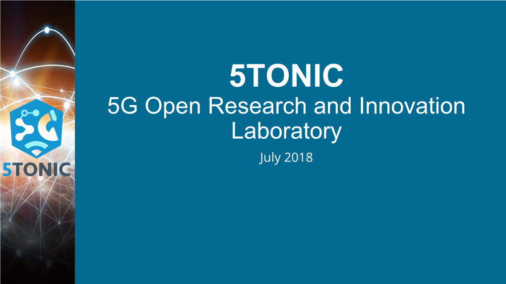 5TONIC 5G Open Research and Innovation Laboratory July 2018 5TONIC Infrastructure