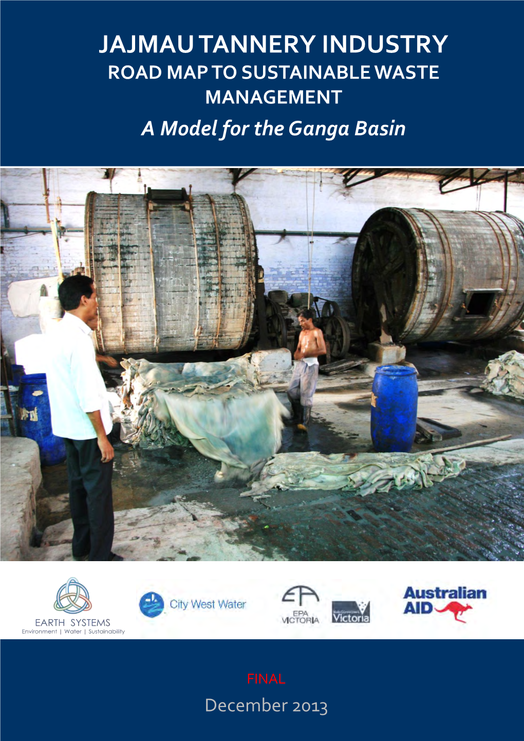 JAJMAU TANNERY INDUSTRY ROAD MAP to SUSTAINABLE WASTE MANAGEMENT a Model for the Ganga Basin November 2013 WORKING DRAFT