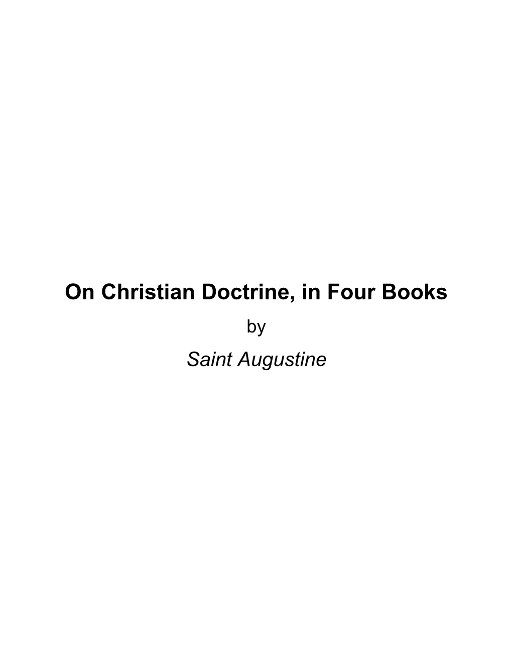 On Christian Doctrine, in Four Books by Saint Augustine About on Christian Doctrine, in Four Books by Saint Augustine
