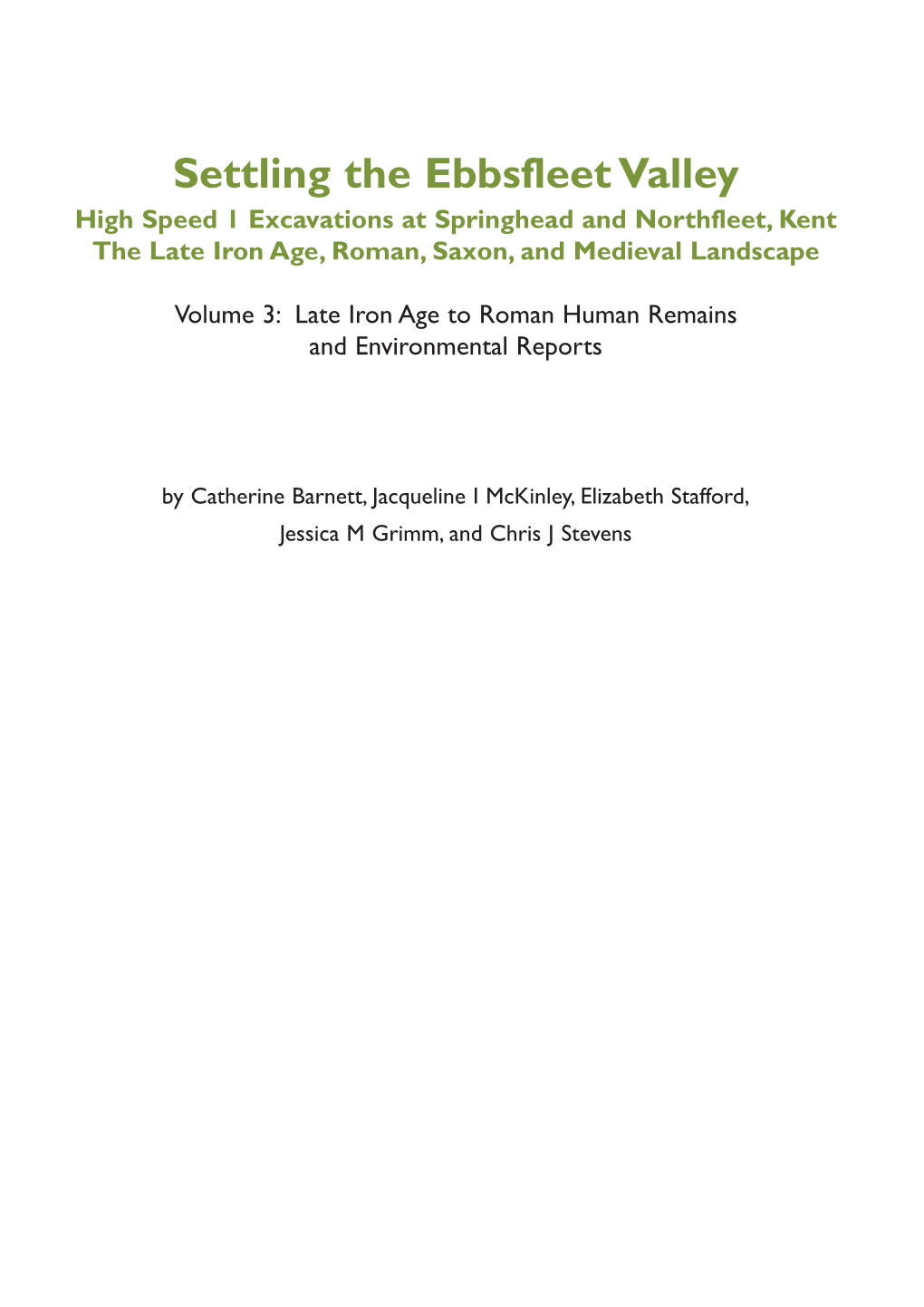 Settling the Ebbsfleet Valley High Speed 1 Excavations at Springhead and Northfleet, Kent the Late Iron Age, Roman, Saxon, and Medieval Landscape