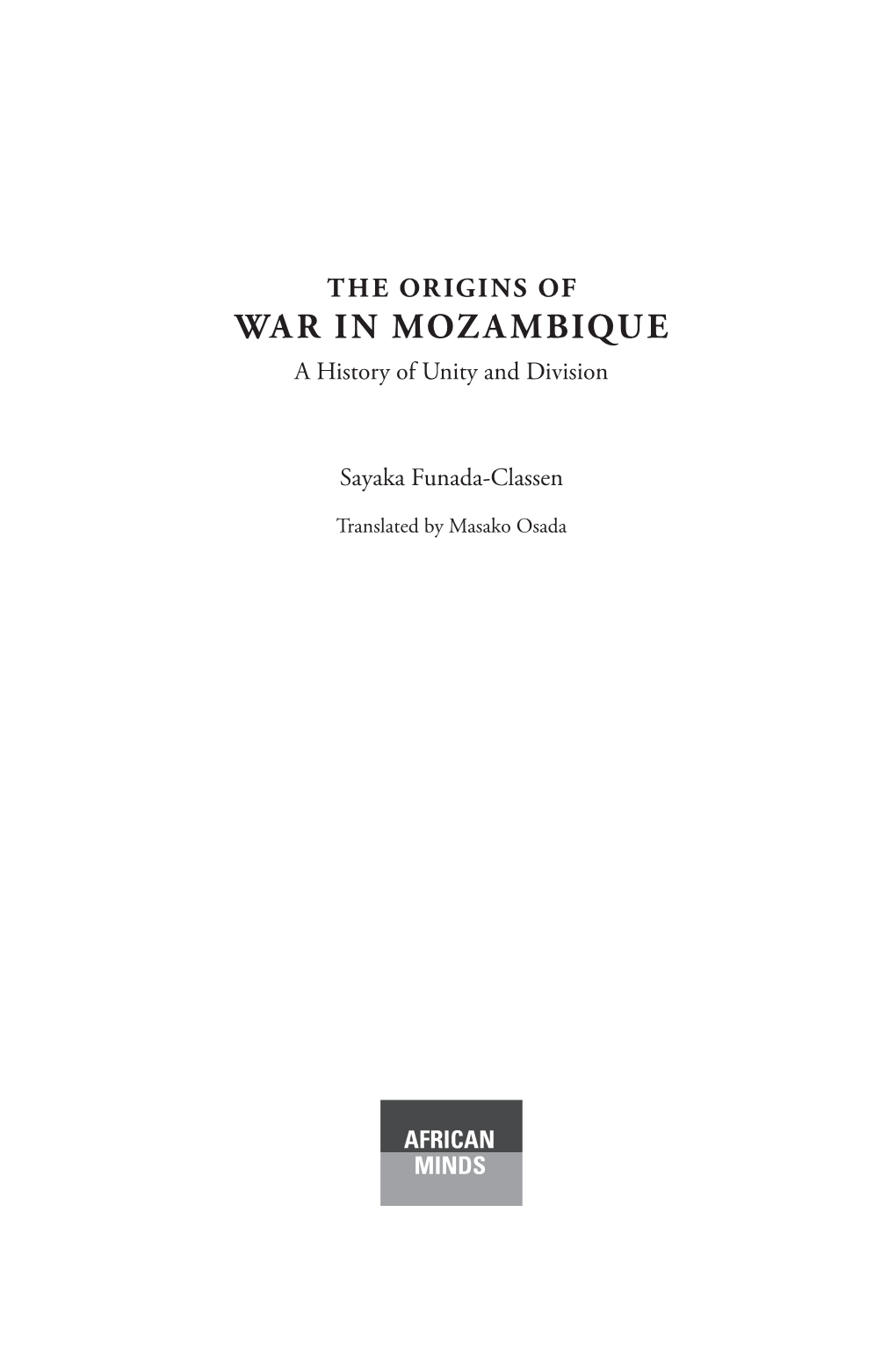 THE ORIGINS of WAR in MOZAMBIQUE a History of Unity and Division