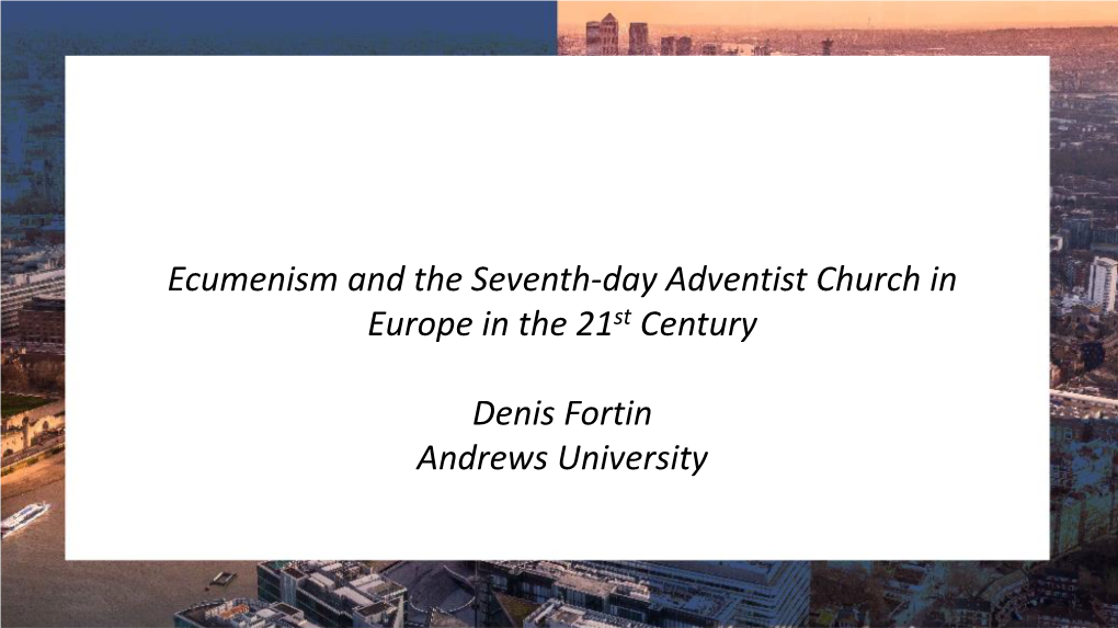 Ecumenism and the Seventh-Day Adventist Church in Europe in the 21St Century