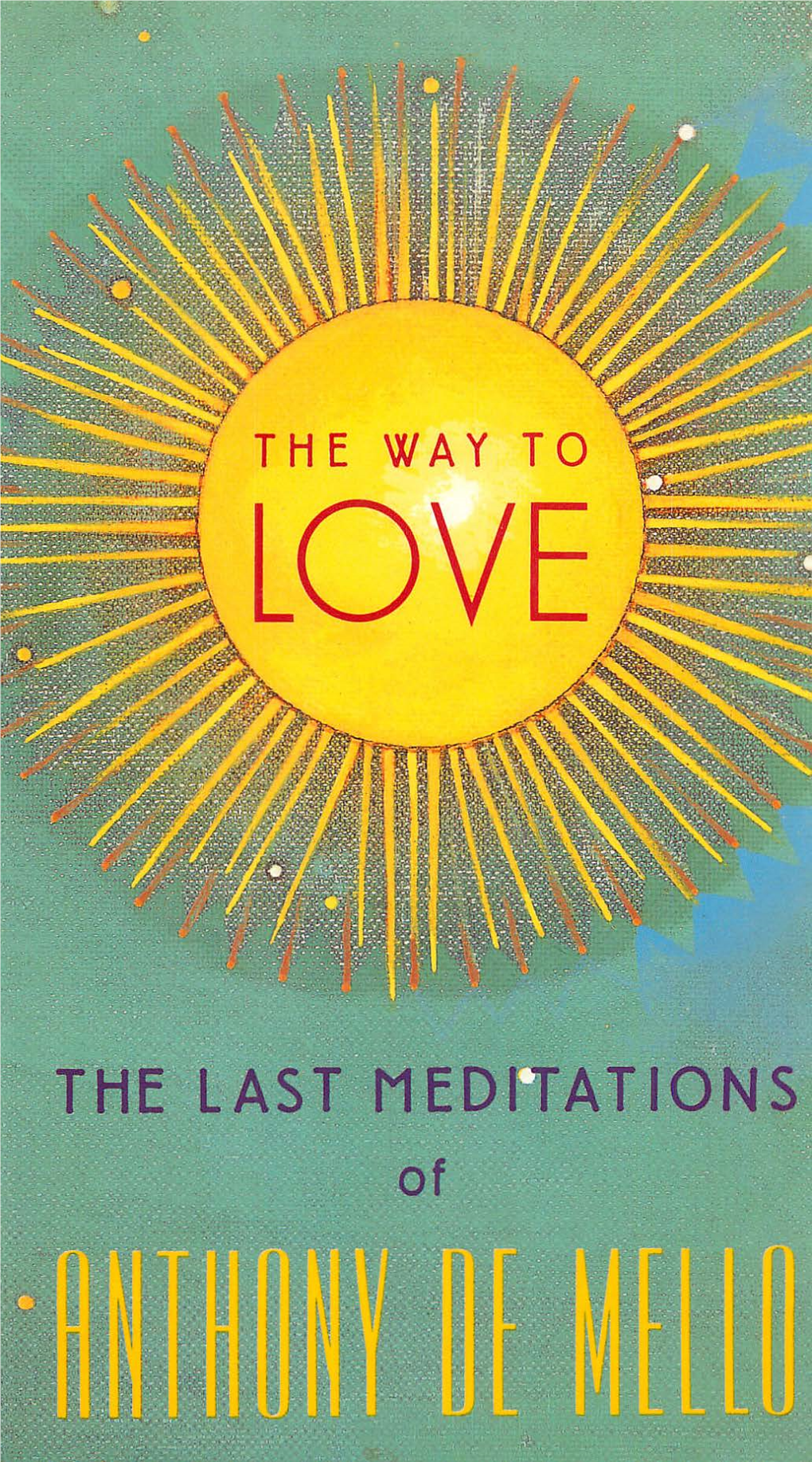 The Way to Love: the Last Meditations of Anthony De Mello