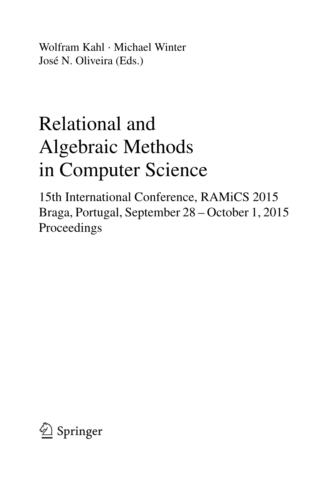 Relational and Algebraic Methods in Computer Science 15Th International Conference, Ramics 2015 Braga, Portugal, September 28 – October 1, 2015 Proceedings