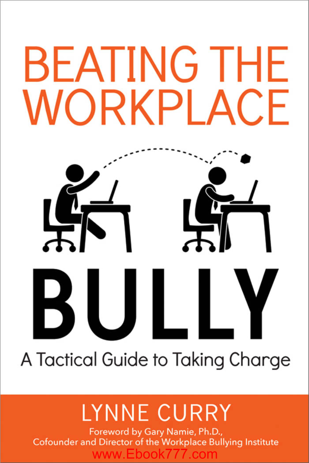 BEATING the WORKPLACE BULLY a Tactical Guide to Taking Charge