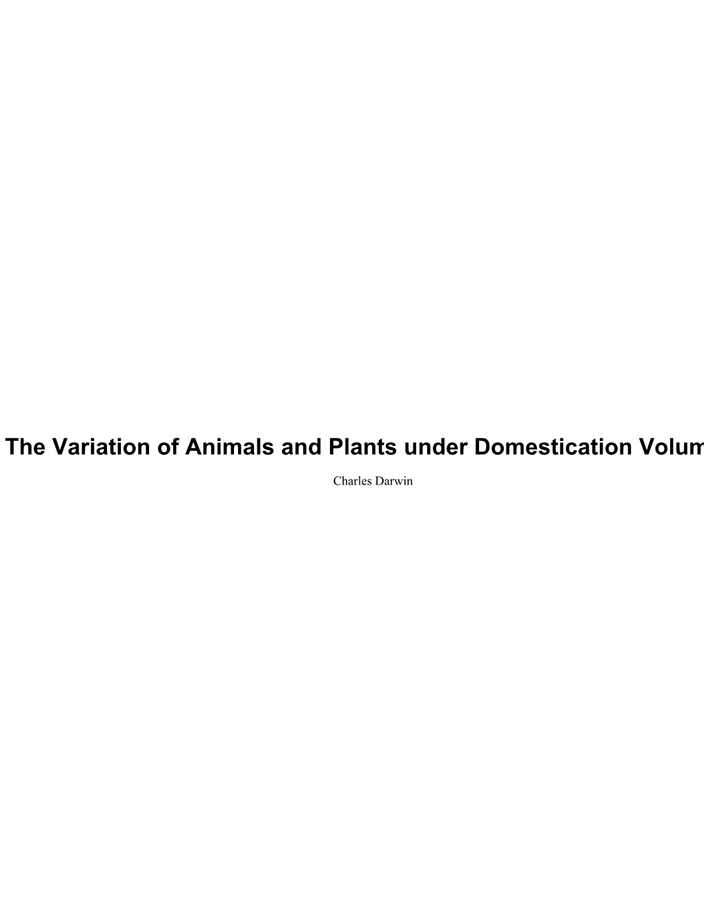 The Variation of Animals and Plants Under Domestication Volume 1