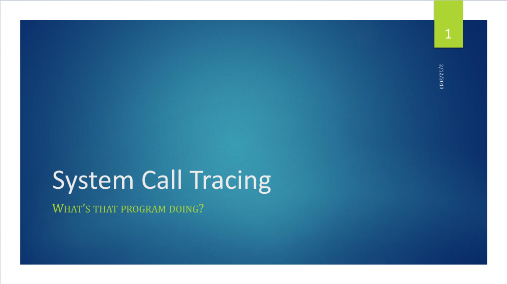 System Call Tracing WHAT’S THAT PROGRAM DOING? 2