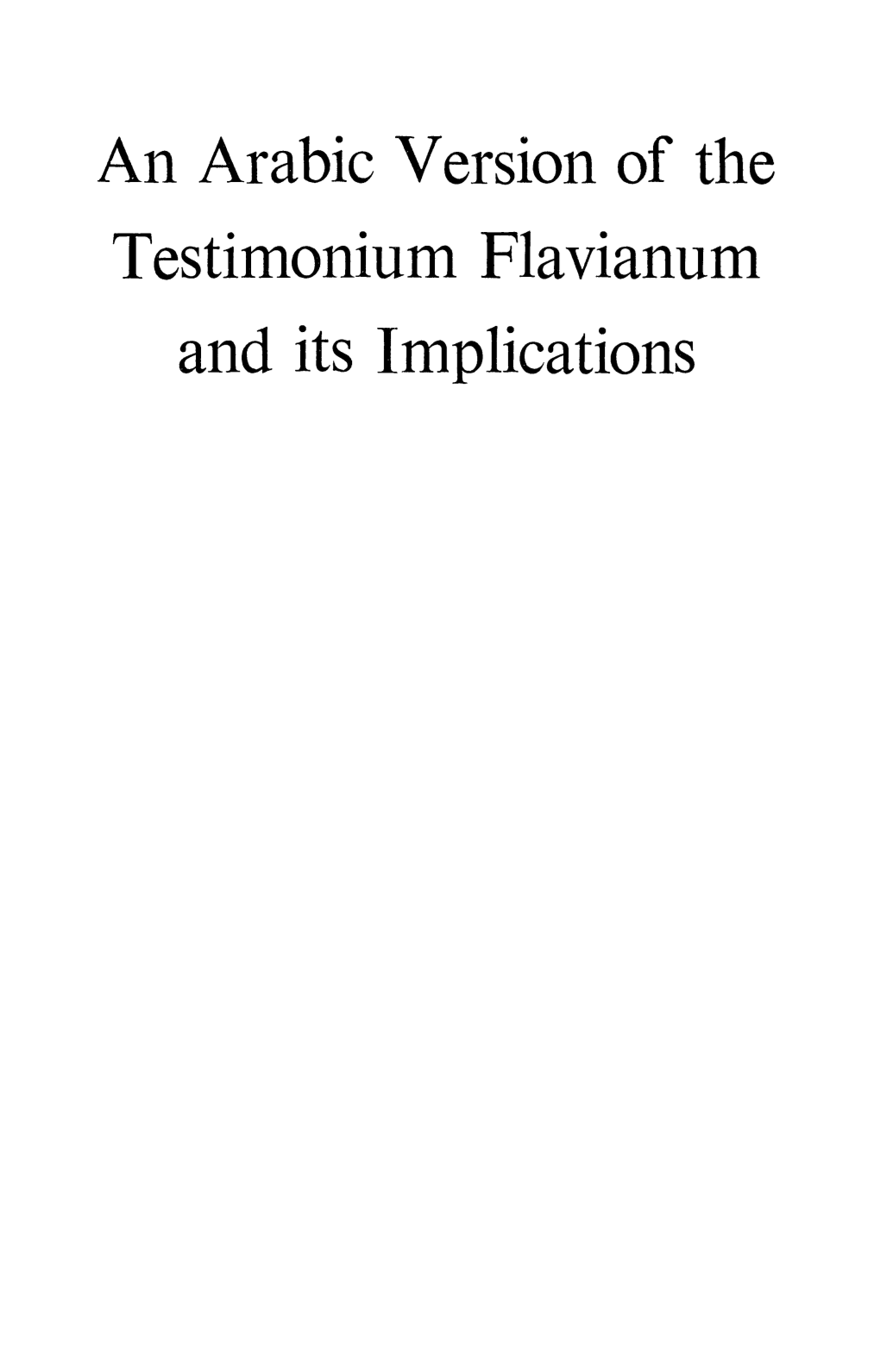 An Arabic Version of the Testimonium Flavianum and Its Implications PUBLICATIONS of the ISRAEL ACADEMY