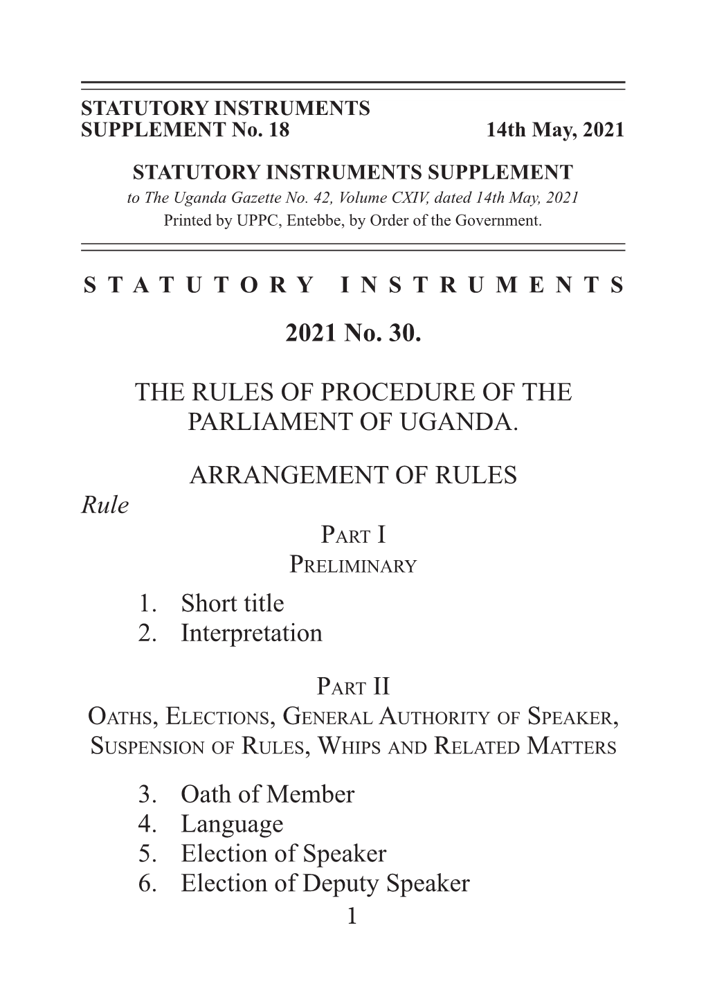 1 2021 No. 30. the RULES of PROCEDURE of the PARLIAMENT of UGANDA. ARRANGEMENT of RULES Rule 1. Short Title 2. Interpretation