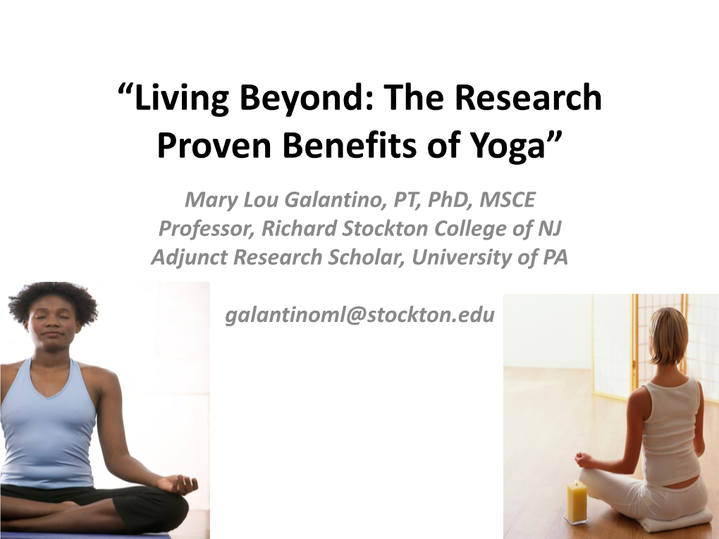 Yoga” Mary Lou Galantino, PT, Phd, MSCE Professor, Richard Stockton College of NJ Adjunct Research Scholar, University of PA